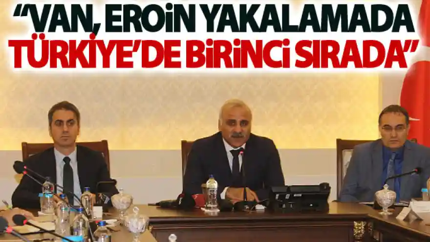 Zorluoğlu: Van, eroin yakalamada Türkiye'de birinci sırada
