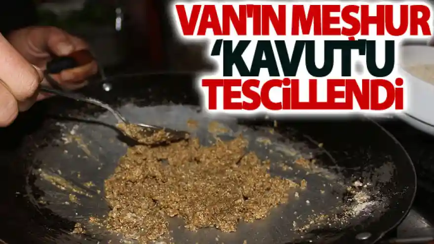 Van'ın meşhur 'kavut'u tescillendi
