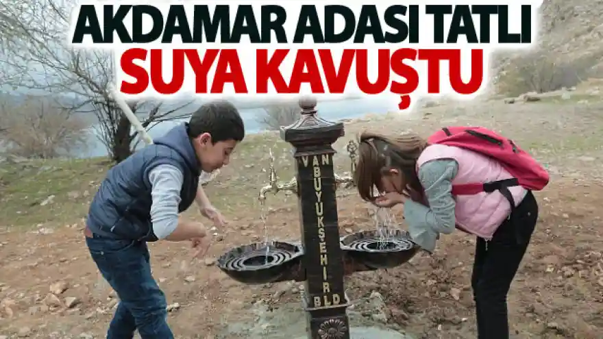 Akdamar Adası tatlı suya kavuştu