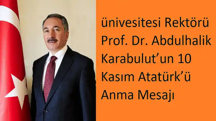 Rektörümüz Prof. Dr. Abdulhalik Karabulut'un 10 Kasım Atatürk'ü Anma Mesajı