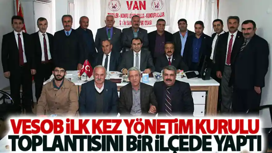 VESOB ilk kez yönetim kurulu toplantısını bir ilçede yaptı
