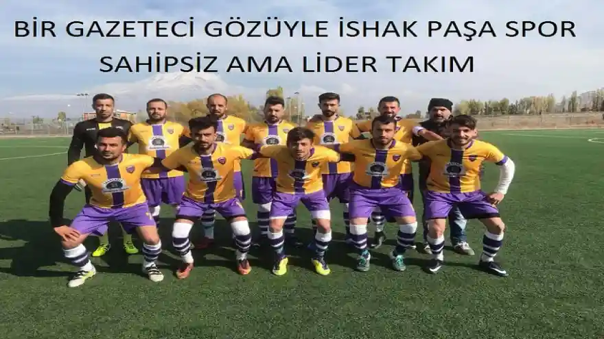 BİR GAZETECİ GÖZÜYLE İSHAK PAŞA SPOR