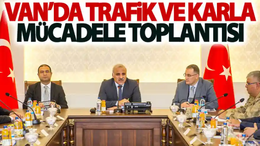 Van'da trafik ve karla mücadele toplantısı
