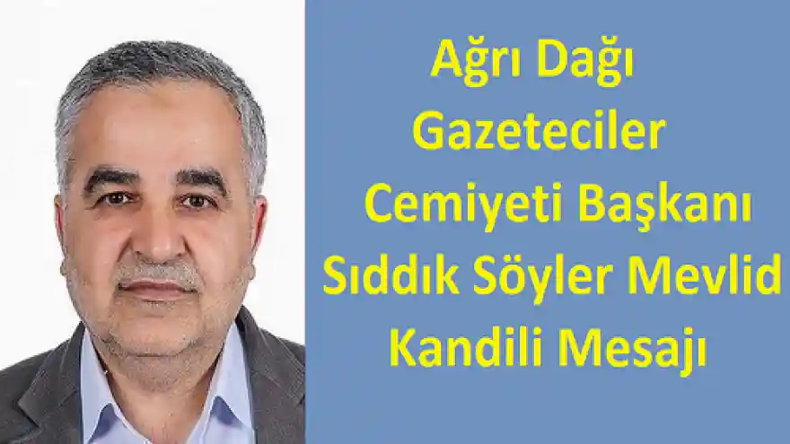 Ağrı Dağı Gazeteciler Cemiyeti Başkanı Sıddık Söyler Mevlid Kandili Mesajı