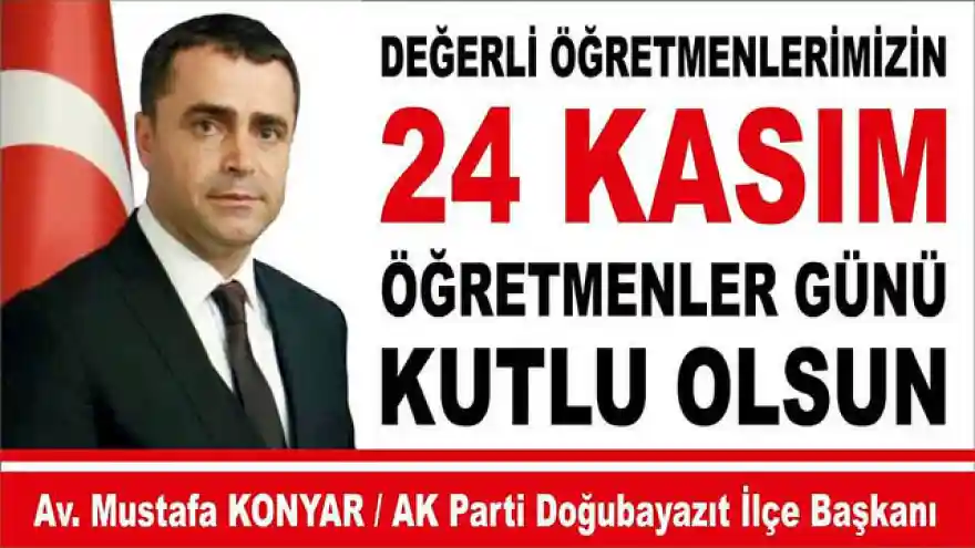 AK PARTİ DOĞUBAYAZIT İLÇE BAŞKANI KONYAR'IN 24 KASIM ÖĞRETMELER GÜNÜ KUTLAMA MESAJI