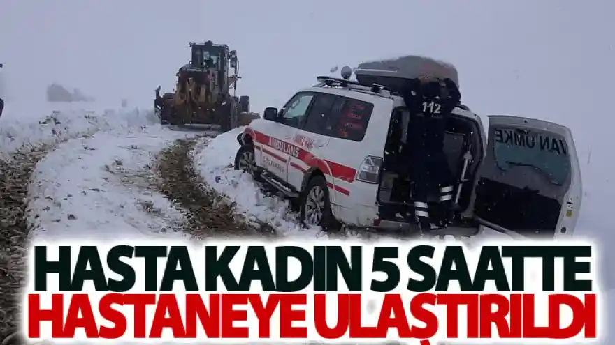 Hasta kadın 5 saatte hastaneye ulaştırıldı
