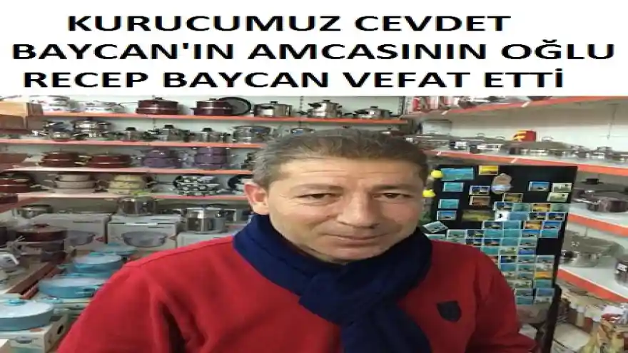 KURUCUMUZ CEVDET BAYCAN'IN AMCASININ OĞLU RECEP BAYCAN VEFAT ETTİ