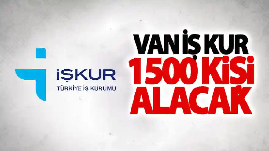Van İş Kur 1500 Kişi Alacak
