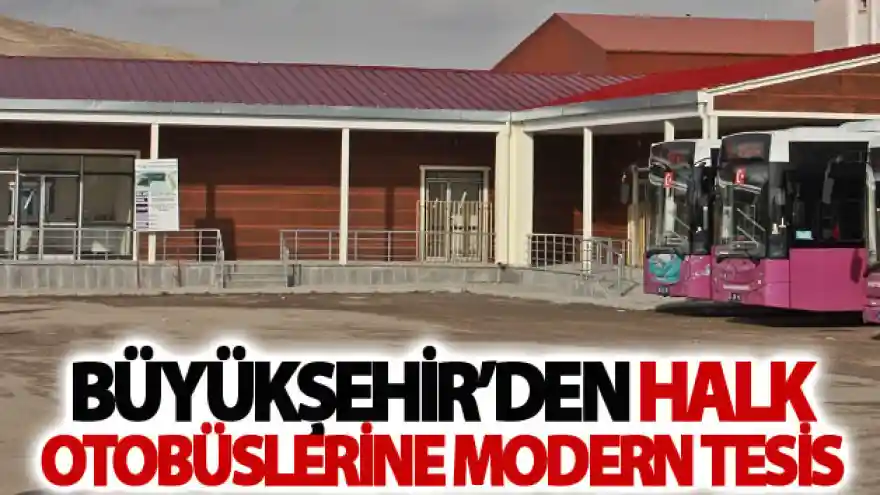 Büyükşehir'den halk otobüslerine modern tesis
