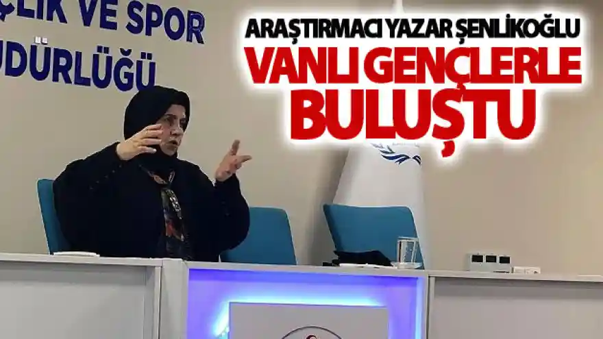 Şenlikoğlu, Vanlı gençlerle buluştu
