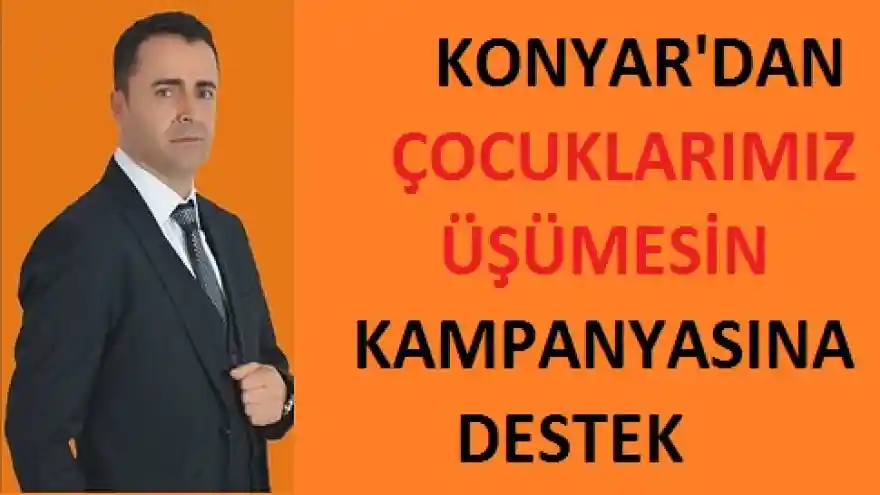 KONYAR'DAN ÇOCUKLARIMIZ ÜŞÜMESİN KAMPANYASINA DESTEK