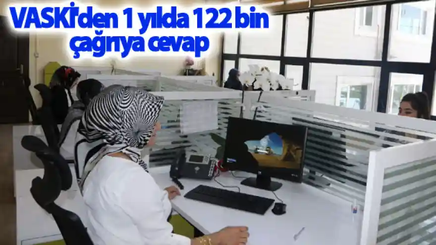 VASKİ'den 1 yılda 122 bin çağrıya cevap
