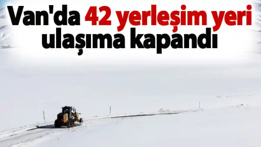 Van'da 42 yerleşim yeri ulaşıma kapandı
