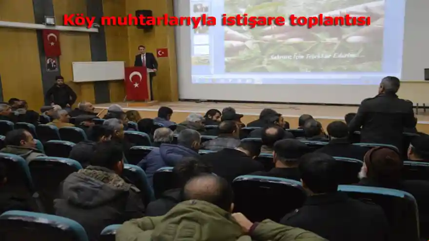 Köy muhtarlarıyla istişare toplantısı