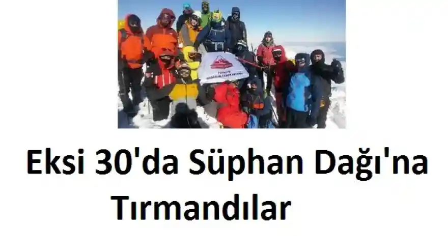 Eksi 30'da Süphan Dağı'na Tırmandılar