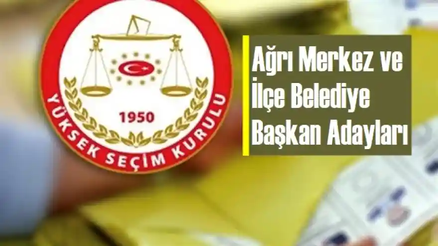 Ağrı Merkez ve İlçe Belediye Başkan Adayları 