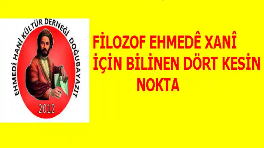 FİLOZOF EHMEDÊ XANÎ İÇİN BİLİNEN DÖRT KESİN NOKTA

 