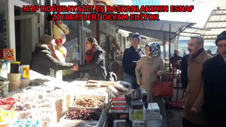 HDP DOĞUBAYAZIT EŞ BAŞKANLARININ ESNAF ZİYARETLERİ DEVAM EDİYOR