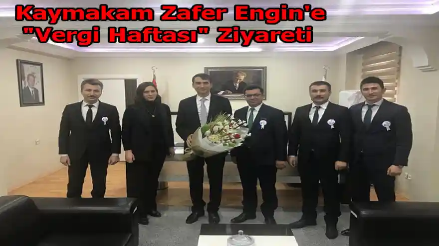 Kaymakam Zafer Engin'e"Vergi Haftası Ziyaret"