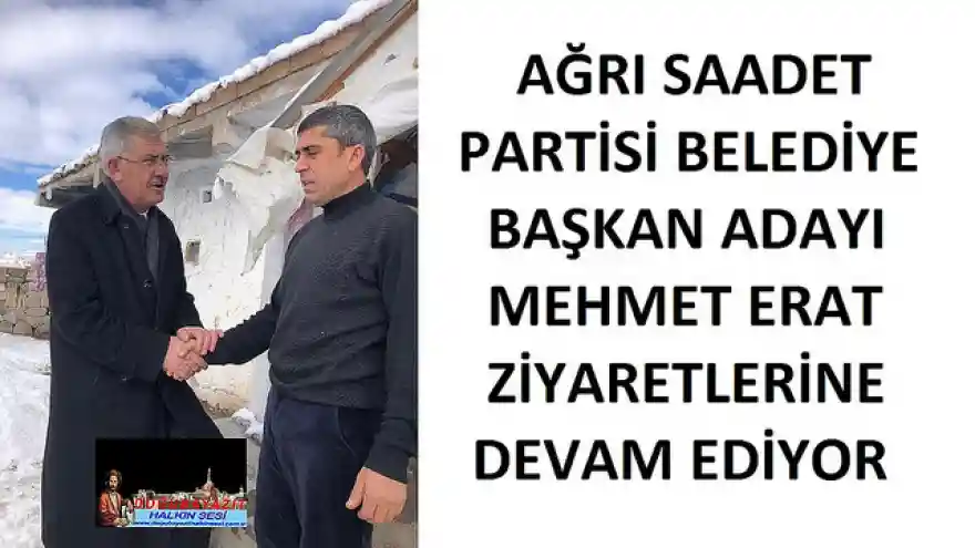 AĞRI SAADET PARTİSİ BELEDİYE BAŞKAN ADAYI ERAT ZİYARETLERİNE DEVAM EDİYOR