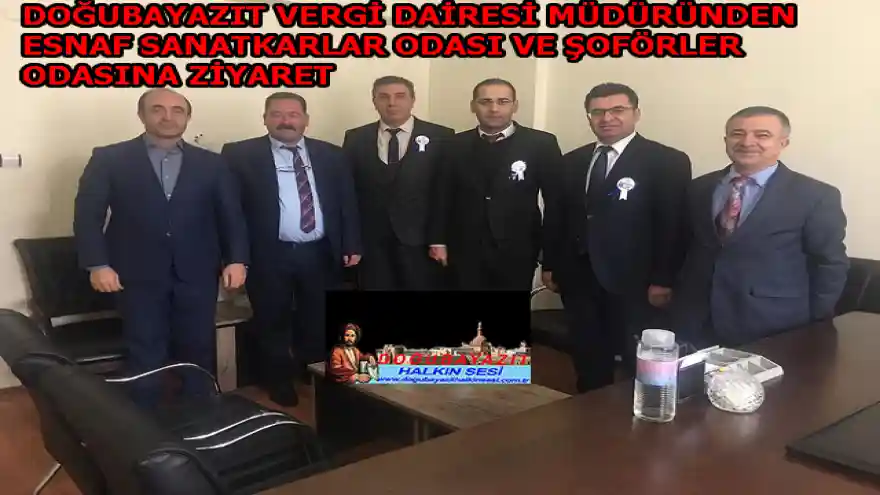 DOĞUBAYAZIT VERGİ DAİRESİ MÜDÜRÜNDEN ESNAF SANATKARLAR ODASI VE ŞOFÖRLER ODASINA ZİYARET