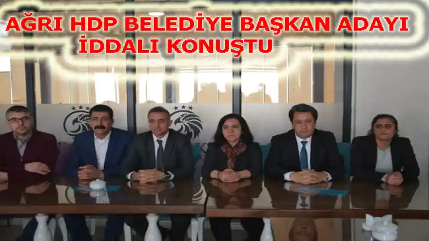 AĞRI HDP BELEDİYE BAŞKAN ADAYI İDDALI KONUŞTU