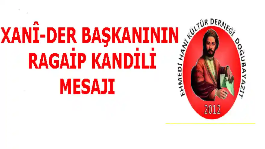 DOĞUBAYAZIT EHMEDÎ HANÎ KÜLTÜR DERNEĞİ BAŞKANI M.SALİH ÇAKAR'IN RAGAİP KANDİLİ MESAJI