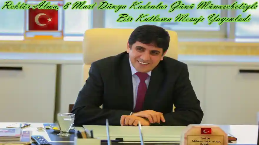 Iğdır Üniversitesi Rektörü Alma, 8 Mart Dünya Kadınlar Günü Münasebetiyle Bir Kutlama Mesajı Yayınladı