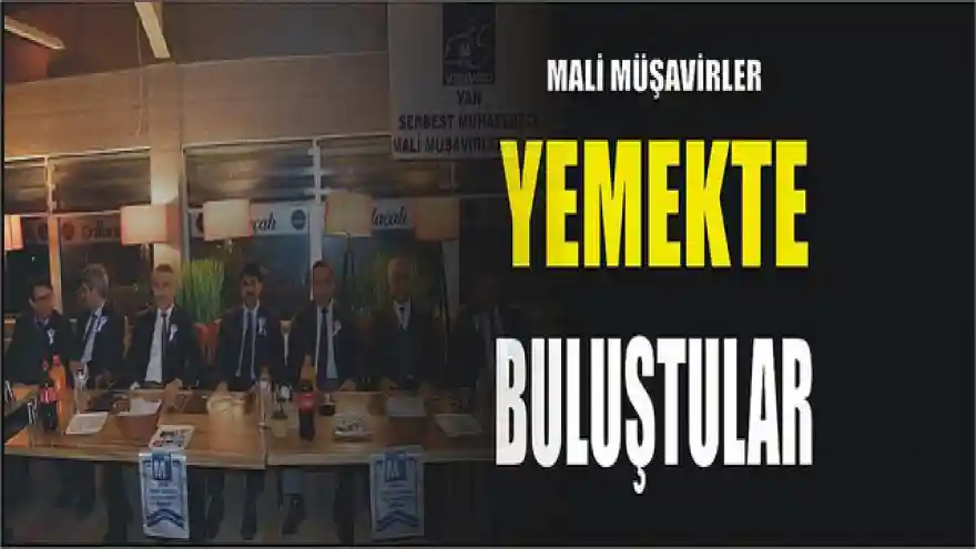 MALİ MÜŞAVİRLER YEMEKTE BULUŞTULAR
