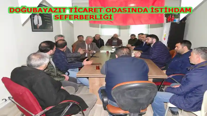 DOĞUBAYAZIT TİCARET ODASINDA İSTİHDAM SEFERBERLİĞİ
