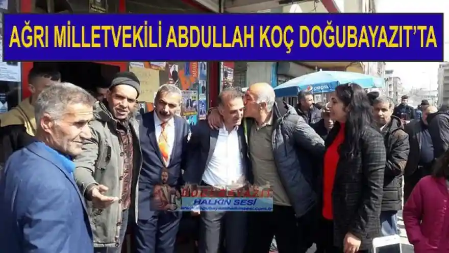 AĞRI MİLLETVEKİLİ ABDULLAH KOÇ DOĞUBAYAZIT'TA