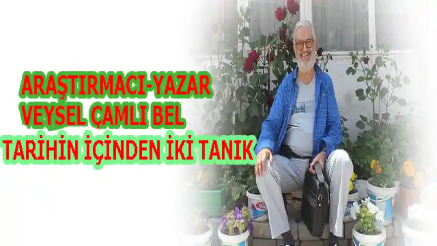 TARİHİN İÇİNDEN İKİ TANIK