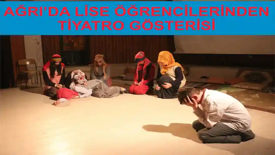 AĞRI'DA LİSE ÖĞRENCİLERİNDEN TİYATRO GÖSTERİSİ