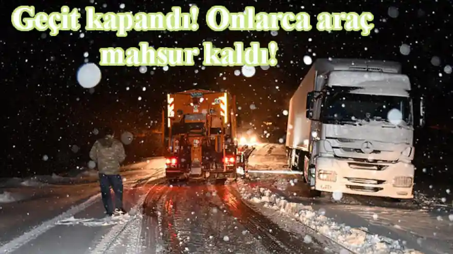Geçit kapandı! Onlarca araç mahsur kaldı!
