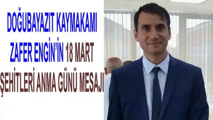 DOĞUBAYAZIT KAYMAKAMI ZAFER ENGİN'İN 18 MART ŞEHİTLERİ ANMA GÜNÜ MESAJI