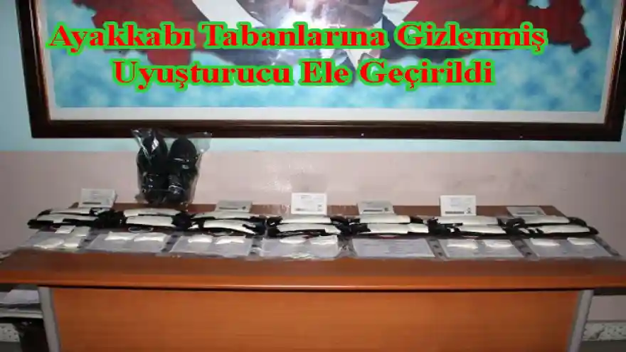 Ayakkabı Tabanlarına Gizlenmiş Uyuşturucu Ele Geçirildi