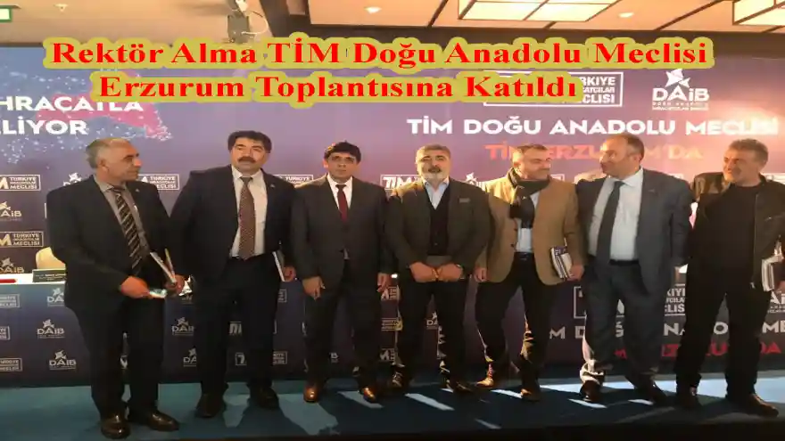 Rektör Alma TİM Doğu Anadolu Meclisi Erzurum Toplantısına Katıldı