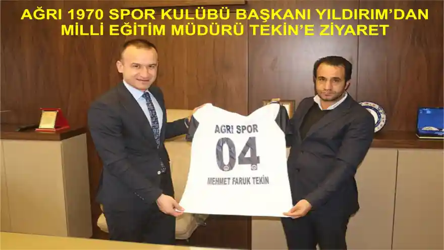 AĞRI 1970 SPOR KULÜBÜ BAŞKANI YILDIRIM'DAN MİLLİ EĞİTİM MÜDÜRÜ TEKİN'E ZİYARET