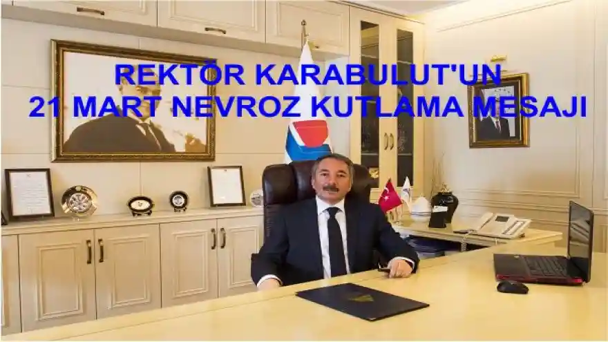 REKTÖR KARABULUT'UN 21 MART NEVRUZ KUTLAMA MESAJI