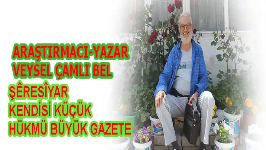 ŞÊRESÎYAR 
KENDİSİ KÜÇÜK
HÜKMÜ BÜYÜK GAZETE