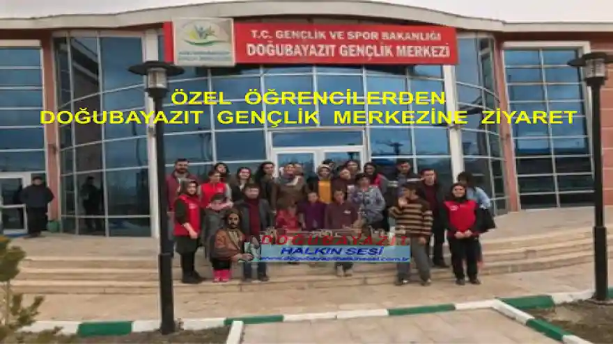 ÖZEL  ÖĞRENCİLERDEN  DOĞUBAYAZIT  GENÇLİK  MERKEZİNE  ZİYARET