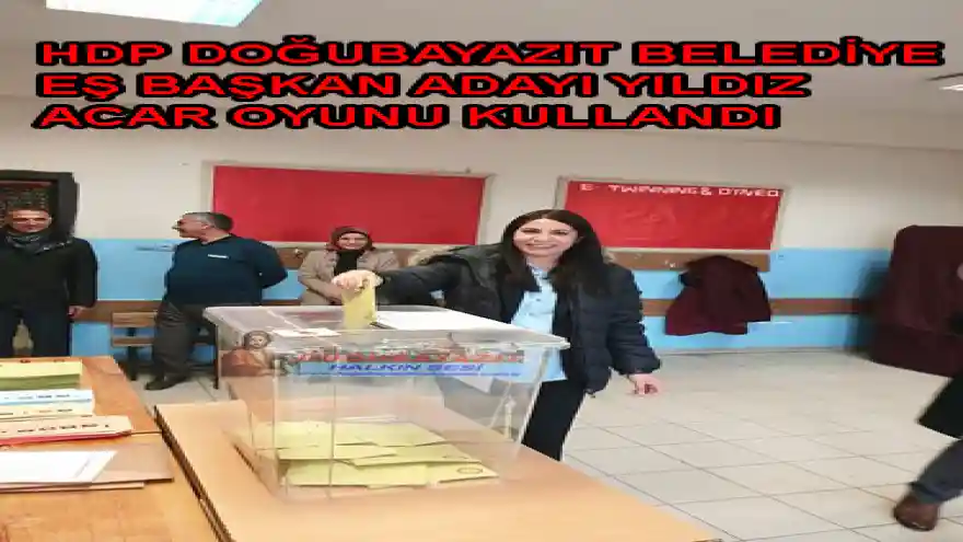  HDP DOĞUBAYAZIT BELEDİYE EŞ BAŞKAN ADAYI OYUNU KULLANDI