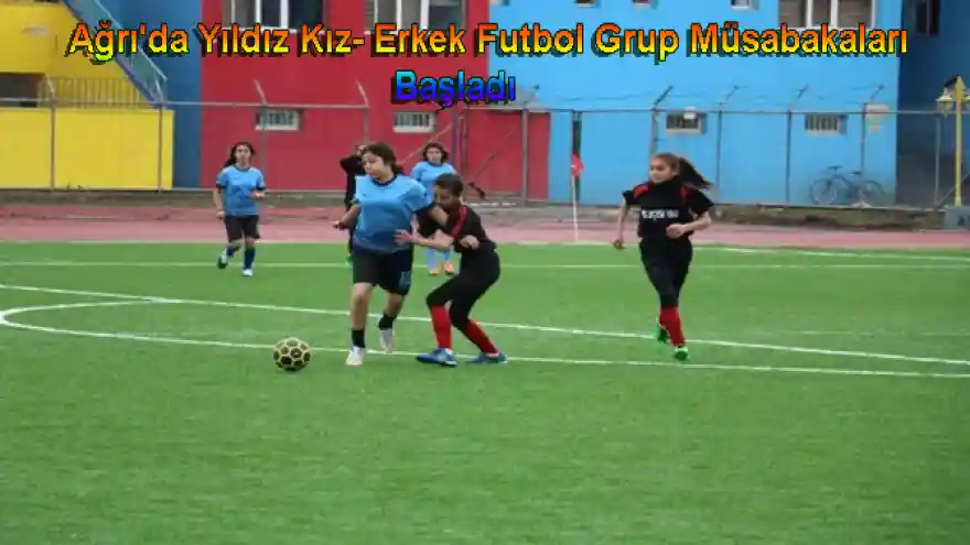 Ağrı'da Yıldız Kız- Erkek Futbol Grup Müsabakaları Başladı 