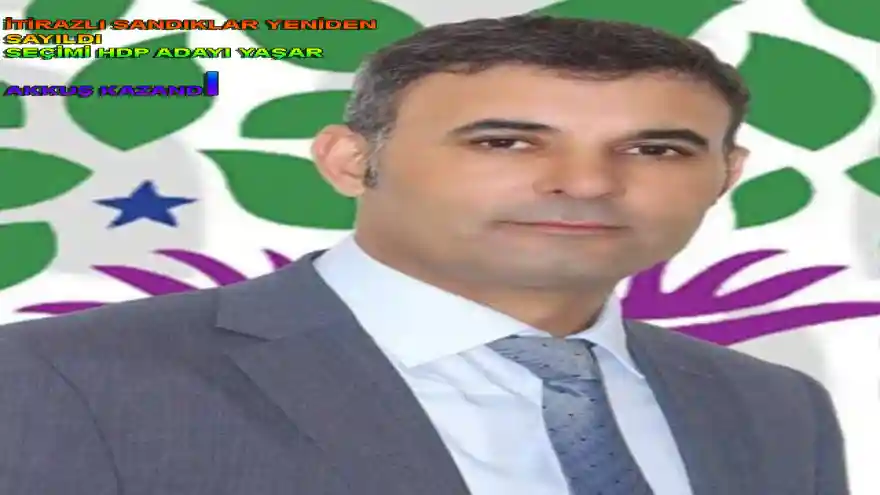 İTİRAZLI SANDIKLAR YENİDEN SAYILDI
SEÇİMİ HDP ADAYI YAŞAR AKKUŞ KAZANDI