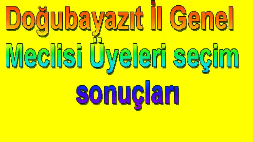 Doğubayazıt İl Genel Meclisi Üyeleri seçim sonuçları