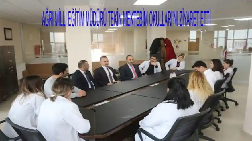 AĞRI MİLLİ EĞİTİM MÜDÜRÜ TEKİN MEKTEBİM OKULLARI'NI ZİYARET ETTİ
