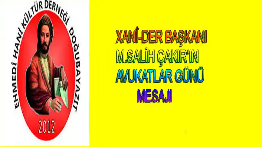 XANÎ-DER BAŞKANI M.SALİH ÇAKAR'IN AVUKATLAR GÜNÜ MESAJI