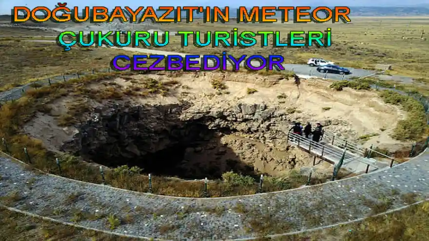 DOĞUBAYAZIT'IN METEOR ÇUKURU TURİSTLERİ CEZBEDİYOR