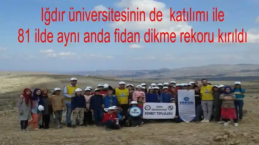 Iğdır Üniversitesininde katılımı ile 81 ilde aynı anda fidan dikme rekoru kırıldı