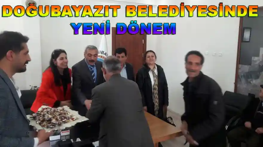 DOĞUBAYAZIT BELEDİYESİNDE YENİ DÖNEM